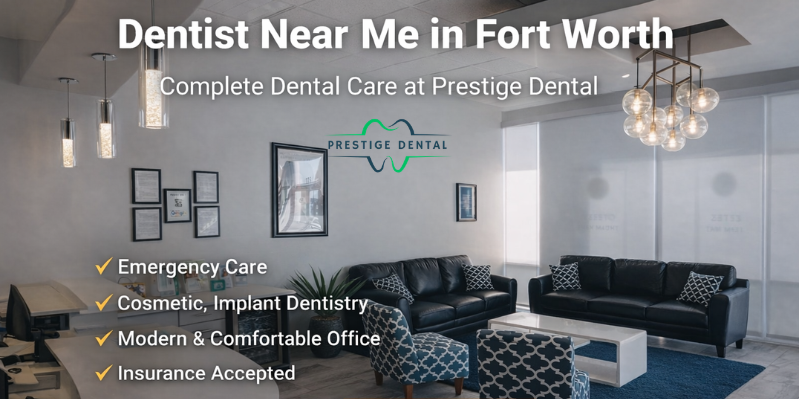 How to Choose the Best Dentist Near Me in Fort Worth