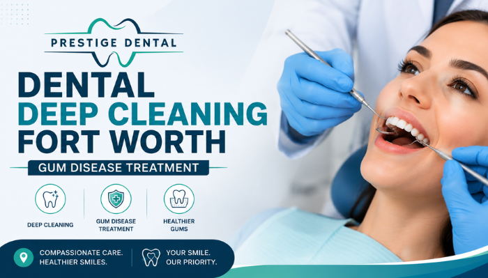 Dental Deep Cleaning Fort Worth – Protect Your Gums & Smile