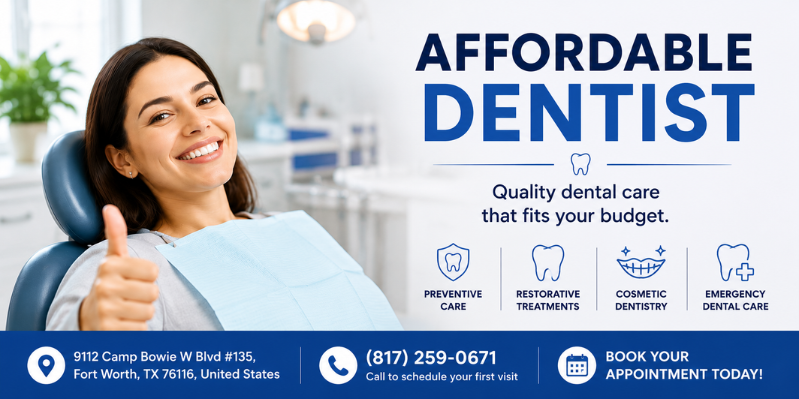 Affordable Dentist in Fort Worth: High-Quality Care That Fits Your Budget