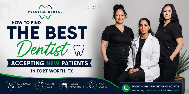 How to Find the Best Dentist Accepting New Patients in Fort Worth