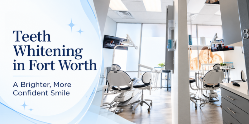 Teeth Whitening Fort Worth: Get a Brighter, More Confident Smile