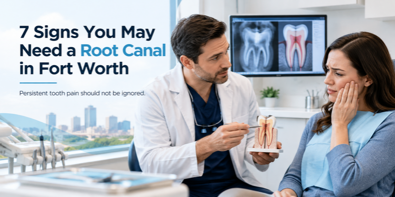 7 Signs You May Need a Root Canal in Fort Worth